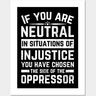 If You Are Neutral In Situations Injustice Oppressor Posters and Art